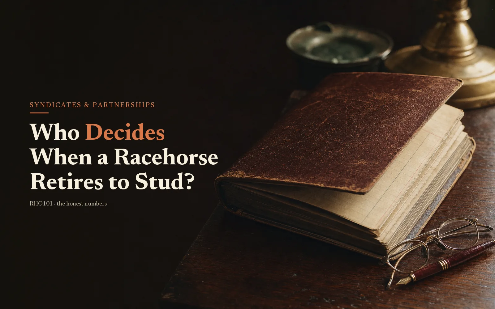 Leather ledger and reading glasses on dark oak under the headline Who Decides When a Racehorse Retires to Stud