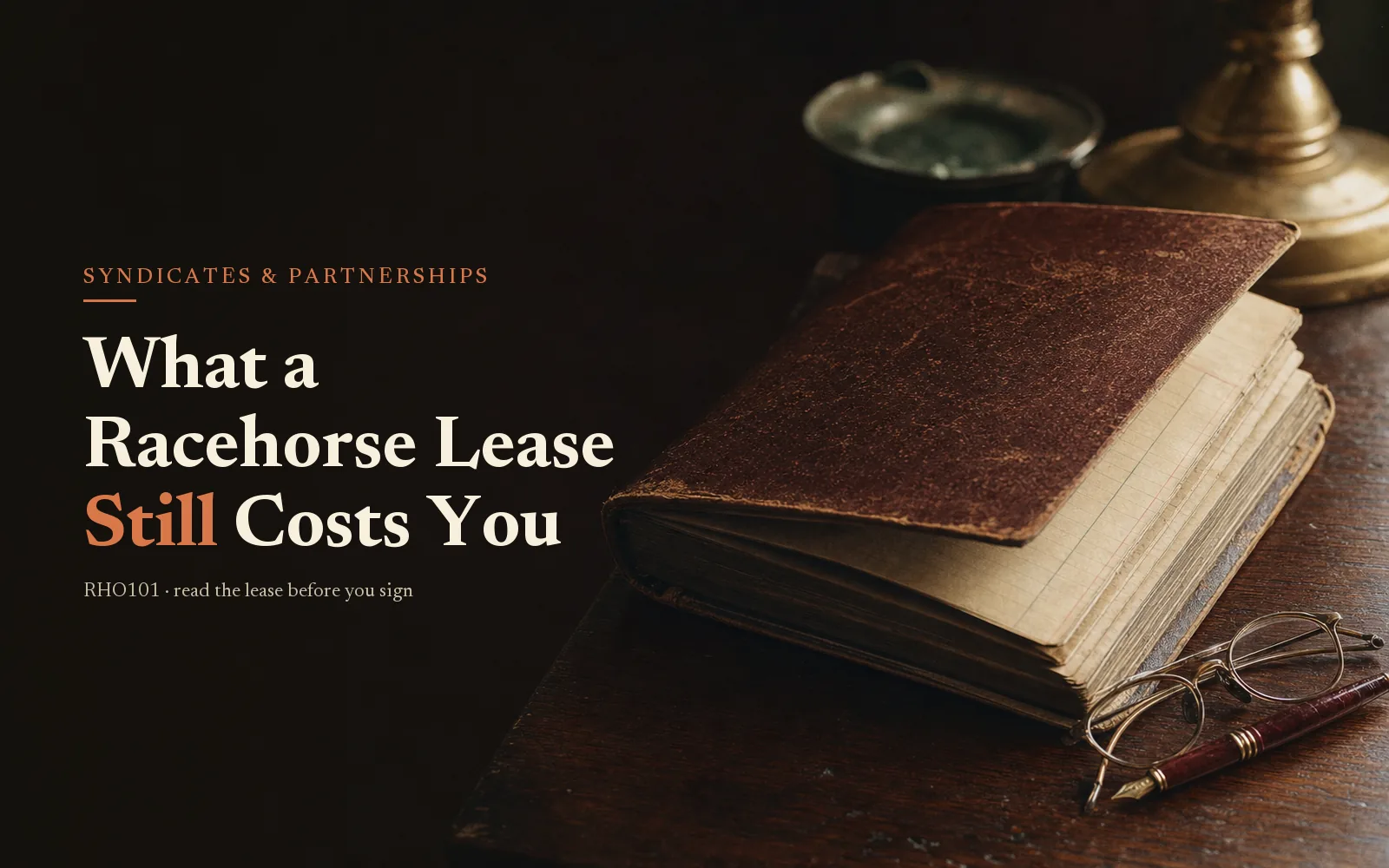 Worn leather ledger, reading glasses and fountain pen on a dark oak desk, headline What a Racehorse Lease Still Costs You